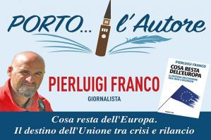 [“Porto... l'Autore”: Pierluigi Franco presenta “Cosa resta del'Europa. Il destino dell'Unione tra crisi e rilancio”]